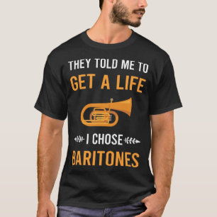 Get A Life Baritone T-Shirt