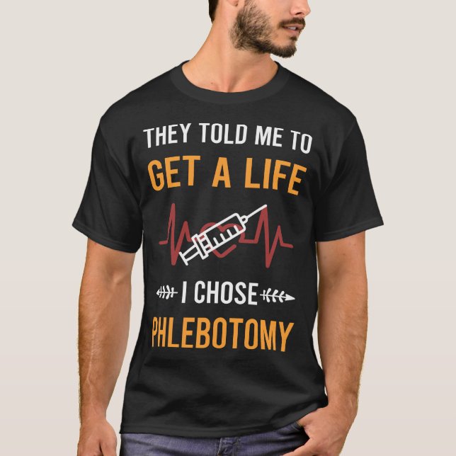 Get A Life Phlebotomy Phlebotomist T-Shirt (Front)