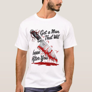 Get A Man That Will Chase After You Funny Meme Hor T-Shirt