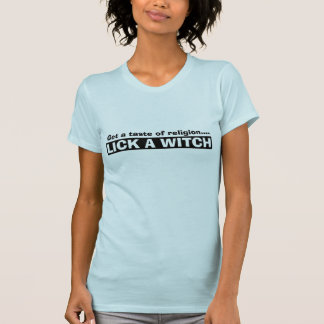 Get a tast of religion.... LICK A WITCH T-Shirt