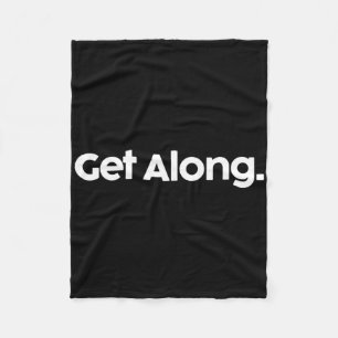 Get Along Shirt Funny Trump Political Saying Coupl Fleece Blanket