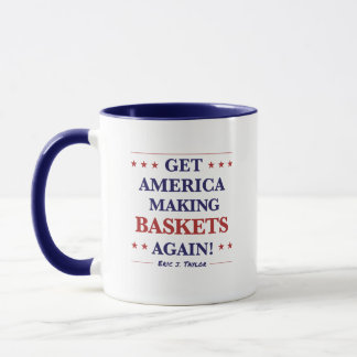 Get America Making BASKETS Again! by Eric Taylor Mug