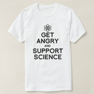 Get angry and support science T-Shirt