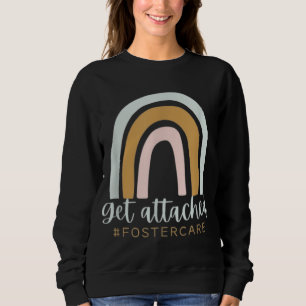 Get Attached Foster Care Gotcha Day Mum Biological Sweatshirt