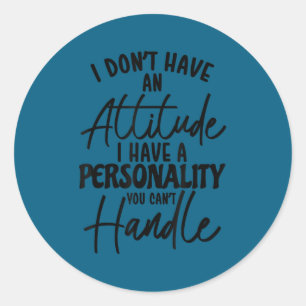 Get attitude, don't have an attitude problem mom classic round sticker