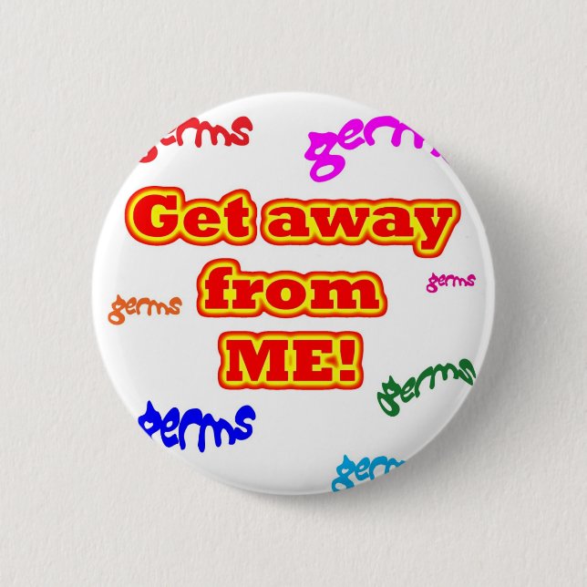 Get away from me germs! 6 cm round badge (Front)