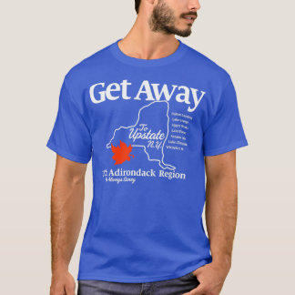 Get Away Upstate New York T-Shirt
