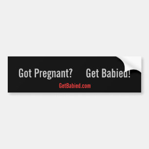 Get Babied-GotPregnant? Bumper Sticker