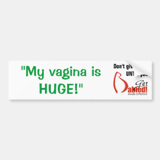 Get Babied-MyVaginaHuge Bumper Sticker