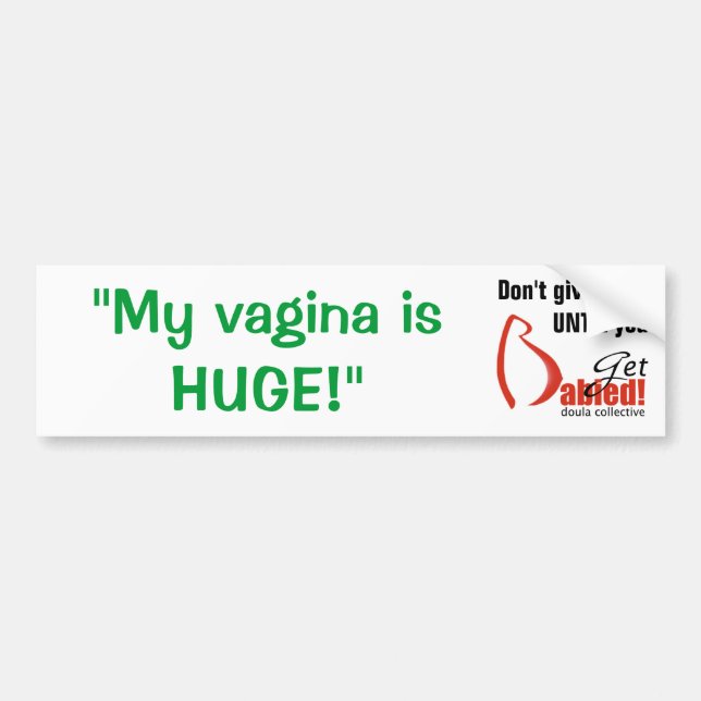 Get Babied-MyVaginaHuge Bumper Sticker (Front)