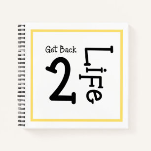 Get Back 2 Life Notebook Journal 8.5x8.5
