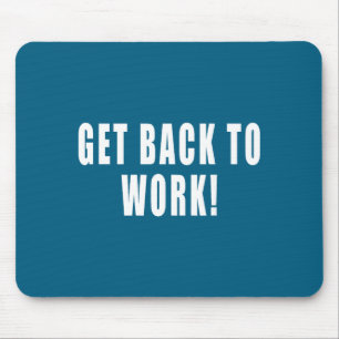 Get Back To Work Funny Quotes Mouse Pad