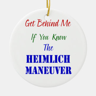 Get behind me if you know the Heimlich Manoeuvre Ceramic Ornament