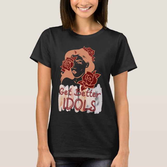 get better idols,bailey T-Shirt (Front)