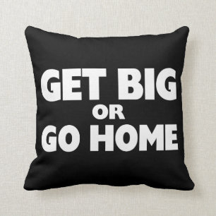 Get Big Or Go Home White Cushion
