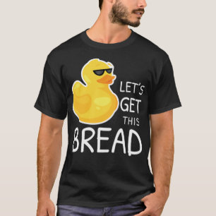 Get Bread Duck Meme Duck Pun Duck Joke black labs  T-Shirt