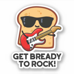 Get Bready To Rock Funny Rocker Bread Pun 