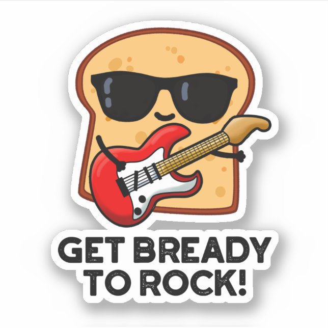 Get Bready To Rock Funny Rocker Bread Pun  (Front)
