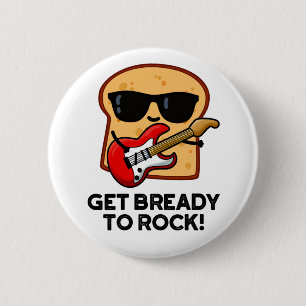 Get Bready To Rock Funny Rocker Bread Pun 6 Cm Round Badge
