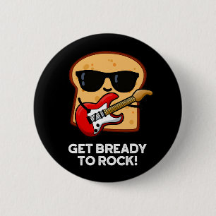 Get Bready To Rock Funny Rocker Bread Pun Dark BG 6 Cm Round Badge