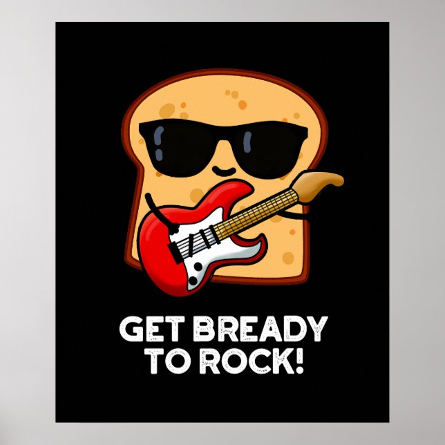 Get Bready To Rock Funny Rocker Bread Pun Dark BG Poster (Front)