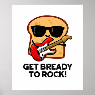 Get Bready To Rock Funny Rocker Bread Pun  Poster