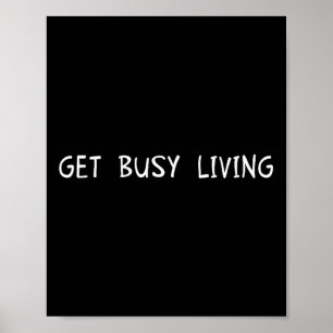 Get Busy Living Motivational Inspirational  Poster