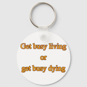 Get busy living or get busy dying key ring