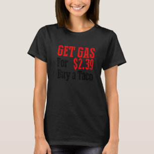 Get Cheap Gas Buy A Taco Funny Cheap Gas  T-Shirt