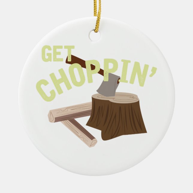 Get Choppin' Ceramic Ornament (Front)