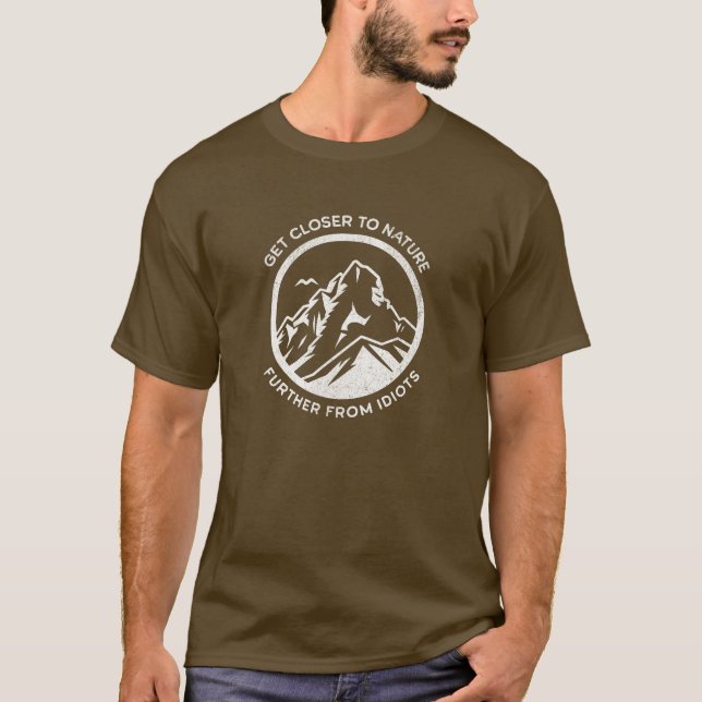 Get Closer to Nature - Further From Idiots Hiking T-Shirt (Front)