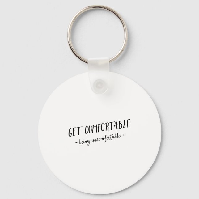 Get Comfortable Being Uncomfortable Insrational Mo Key Ring (Front)