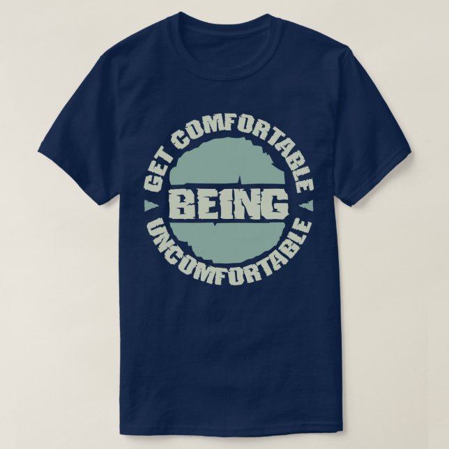 Get Comfortable Being Uncomfortable Motivational S T-Shirt (Design Front)