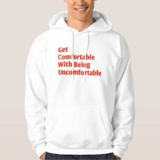 Get comfortable with being uncomfortable hoodie