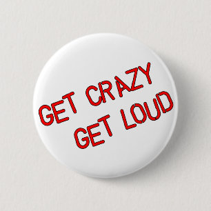 Get Crazy Get Loud 6 Cm Round Badge