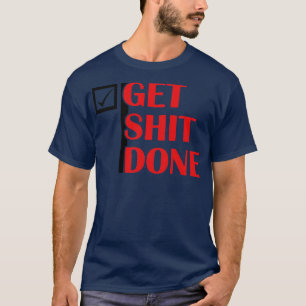 Get Done Motivational Sarcastic Humour T-Shirt