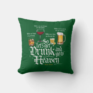 Get Drunk And Go To Heaven (Irish Drinking Toast) Cushion