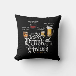 Get Drunk And Go To Heaven  (Irish Drinking Toast) Cushion