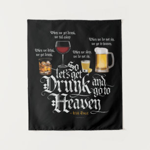 Get Drunk And Go To Heaven  (Irish Drinking Toast) Tapestry