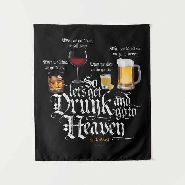 Get Drunk And Go To Heaven  (Irish Drinking Toast) Tapestry (Front)