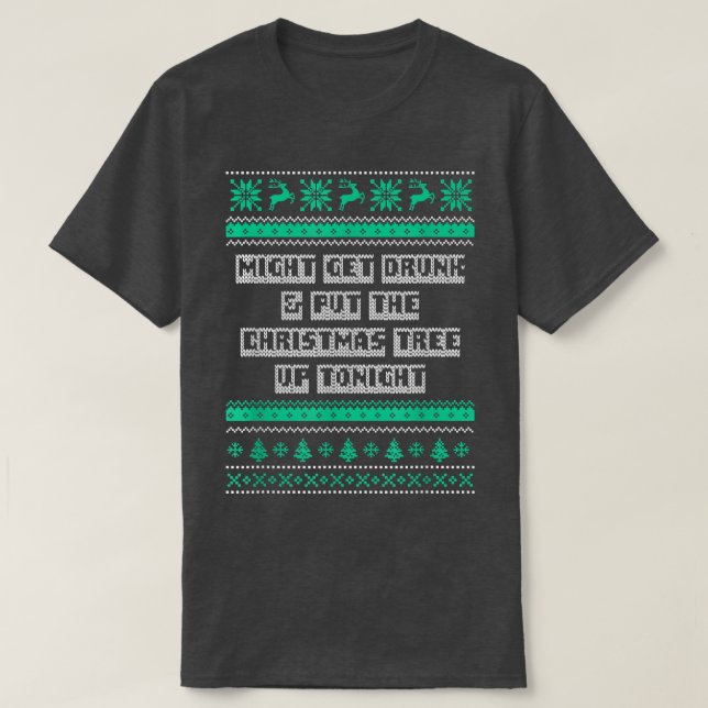 Get Drunk and Put the Christmas Tree Beer Lover Xm T-Shirt (Design Front)