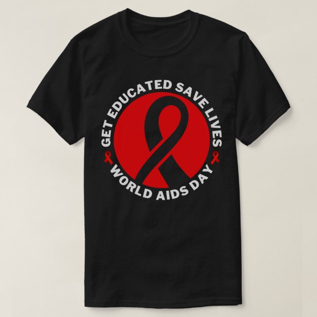 Get Educated Save Lives World AIDS Day 19 T-Shirt (Design Front)