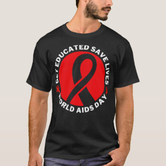 Get Educated Save Lives World AIDS Day 19 T-Shirt