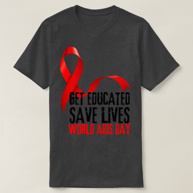 Get Educated Save Lives World AIDS Day 1 T-Shirt (Design Front)
