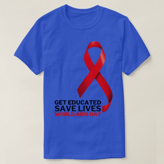 Get Educated Save Lives World AIDS Day 7 T-Shirt (Design Front)
