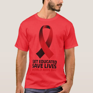 Get Educated Save Lives World AIDS Day 9 T-Shirt