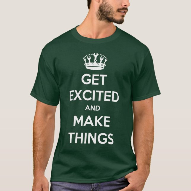 Get Excited And Make Things T-Shirt (Front)