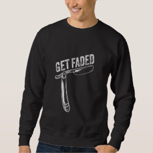 Get Faded Barber Shop Design Hair Clippers Hairsty Sweatshirt