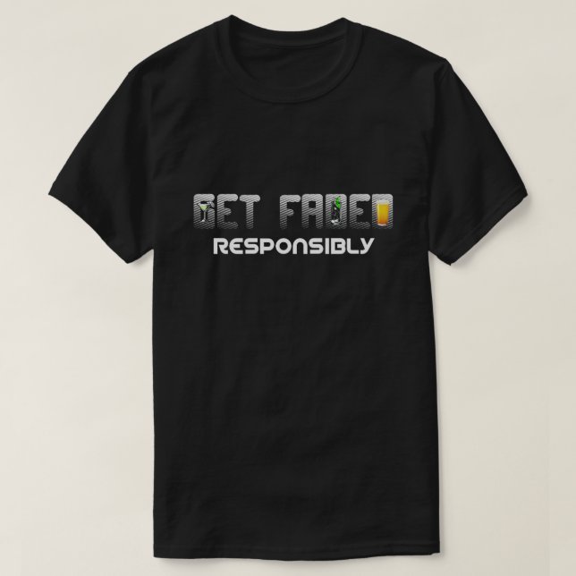 Get Faded Responsibly T-Shirt (Design Front)