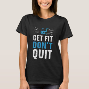 Get Fit Don't Quit T-Shirt